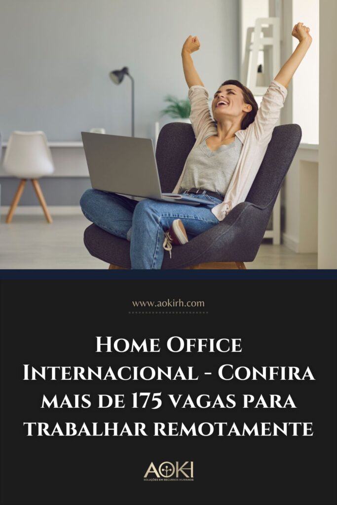 Home Office Internacional - Confira mais de 175 vagas em grandes empresas para trabalhar remotamente
