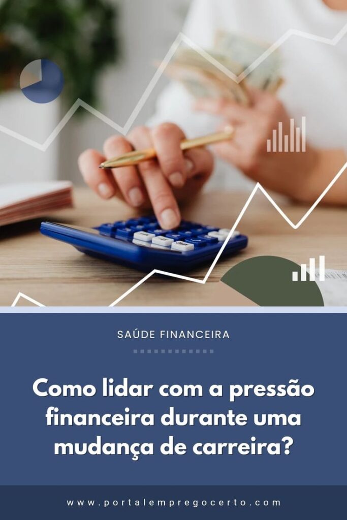 Como lidar com a pressão financeira durante uma mudança de carreira?