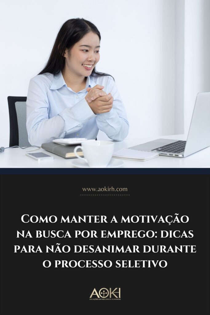 Como manter a motivação na busca por emprego: dicas para não desanimar durante o processo seletivo