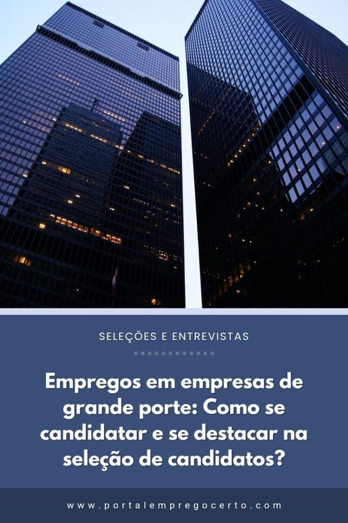 Empregos em empresas de grande porte: como se candidatar e se destacar na seleção de candidatos?