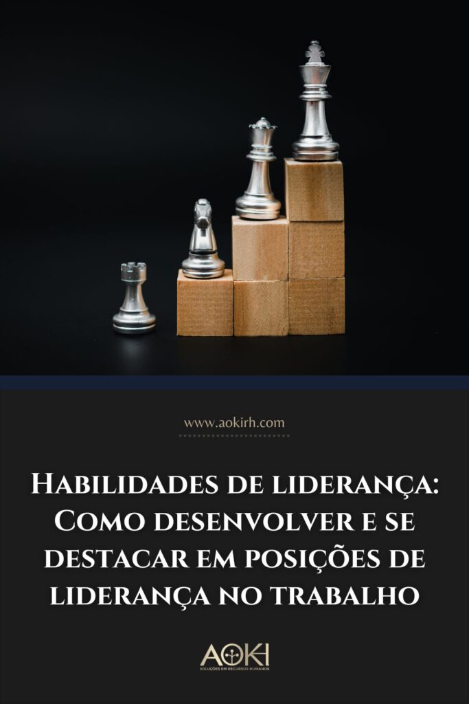 Habilidades de liderança: Como desenvolver e se destacar em posições de liderança no trabalho