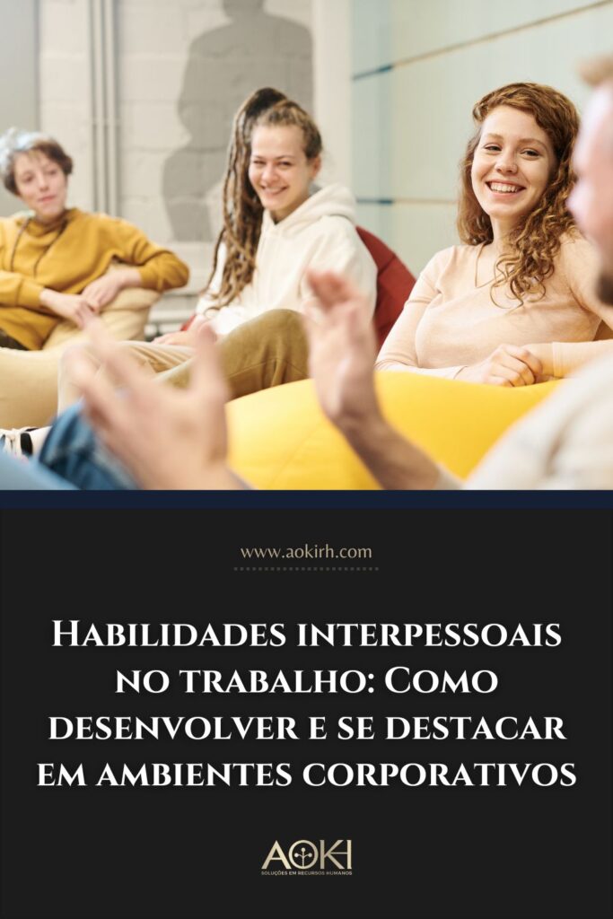 Habilidades interpessoais no trabalho: Como desenvolver e se destacar em ambientes corporativos