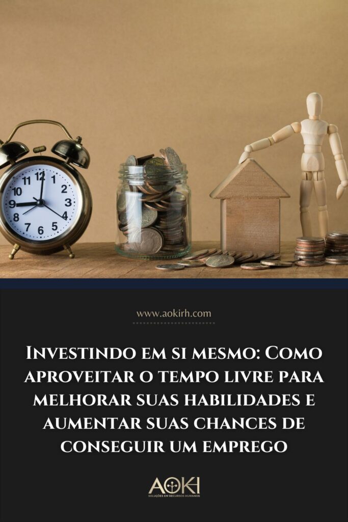 Investindo em si mesmo: Como aproveitar o tempo livre para melhorar suas habilidades e aumentar suas chances de conseguir um emprego