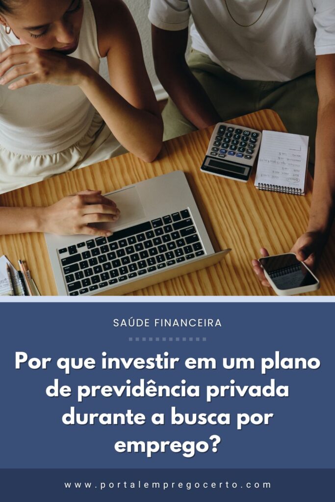 Por que investir em um plano de previdência privada durante a busca por emprego?