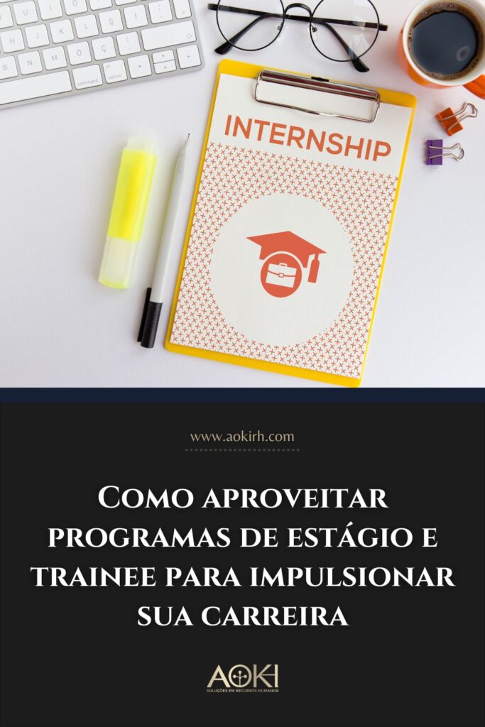 Como aproveitar programas de estágio e trainee para impulsionar sua carreira
