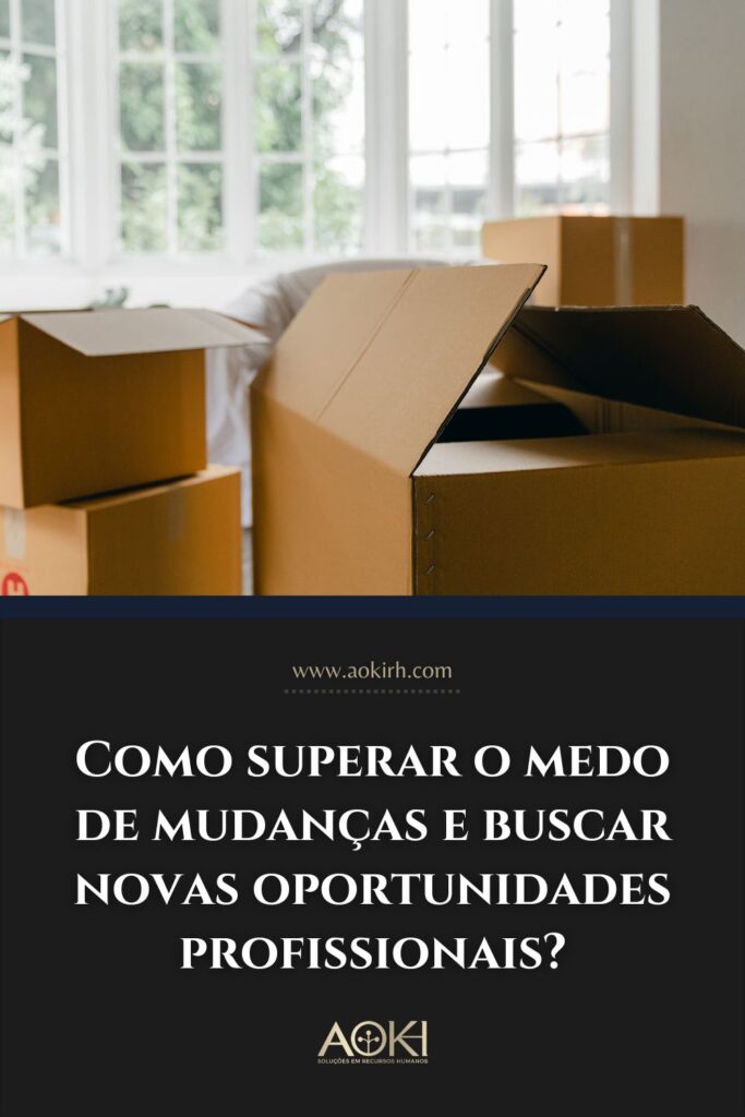 Como superar o medo de mudanças e buscar novas oportunidades profissionais?