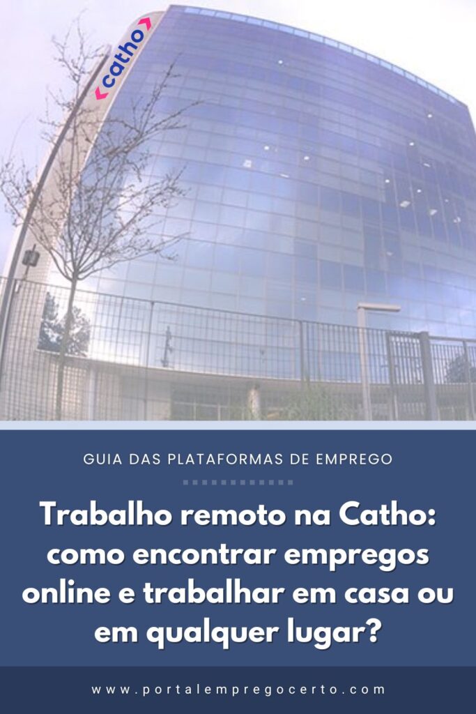 Trabalho remoto na Catho: como encontrar empregos online e trabalhar em casa ou em qualquer lugar?