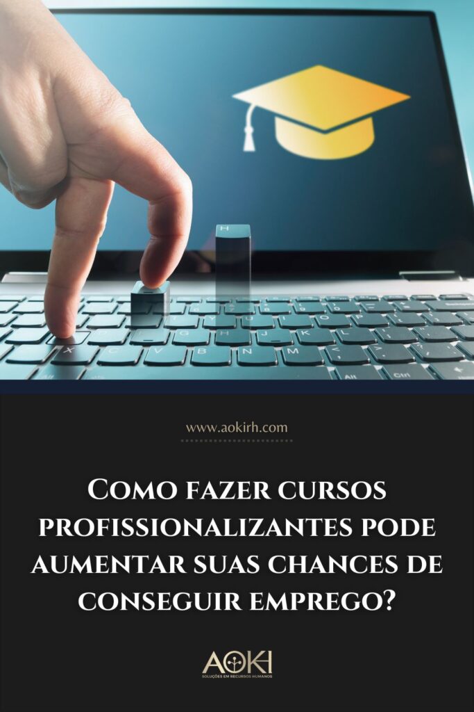Como fazer cursos profissionalizantes pode aumentar suas chances de conseguir emprego?