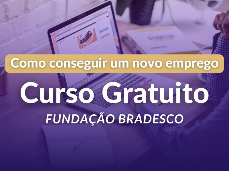 Curso Gratuito Fundação Bradesco: Como conseguir um novo emprego