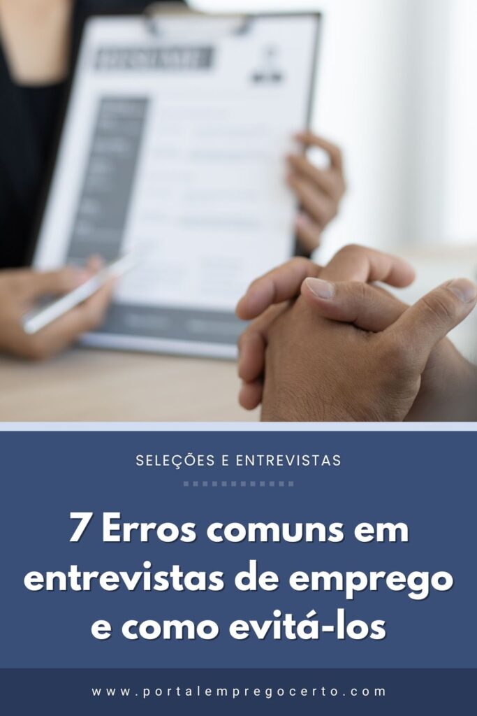 7 Erros comuns em entrevistas de emprego e como evitá-los