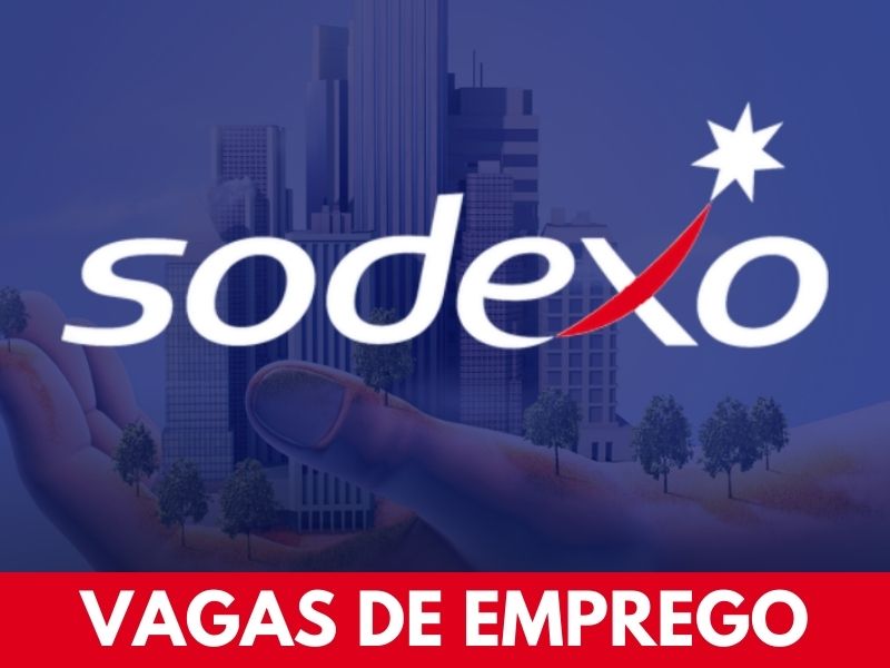 Sodexo abre processo seletivo para mais de 300 vagas de emprego em diversas áreas
