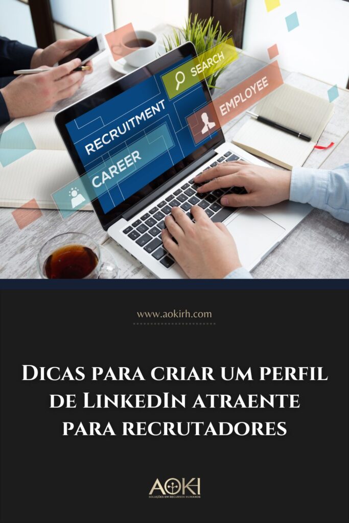 Dicas para criar um perfil de LinkedIn atraente para recrutadores