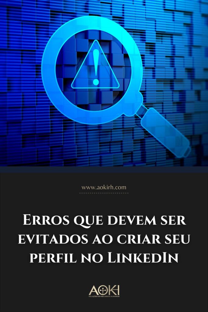 Erros que devem ser evitados ao criar seu perfil no LinkedIn