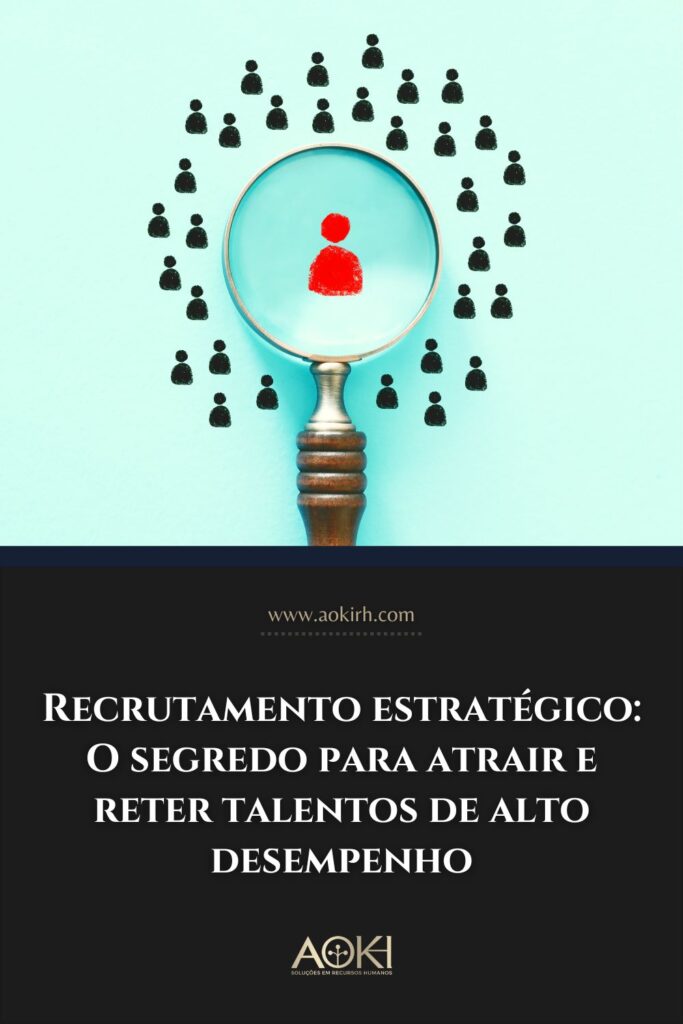 Recrutamento estratégico: O segredo para atrair e reter talentos de alto desempenho