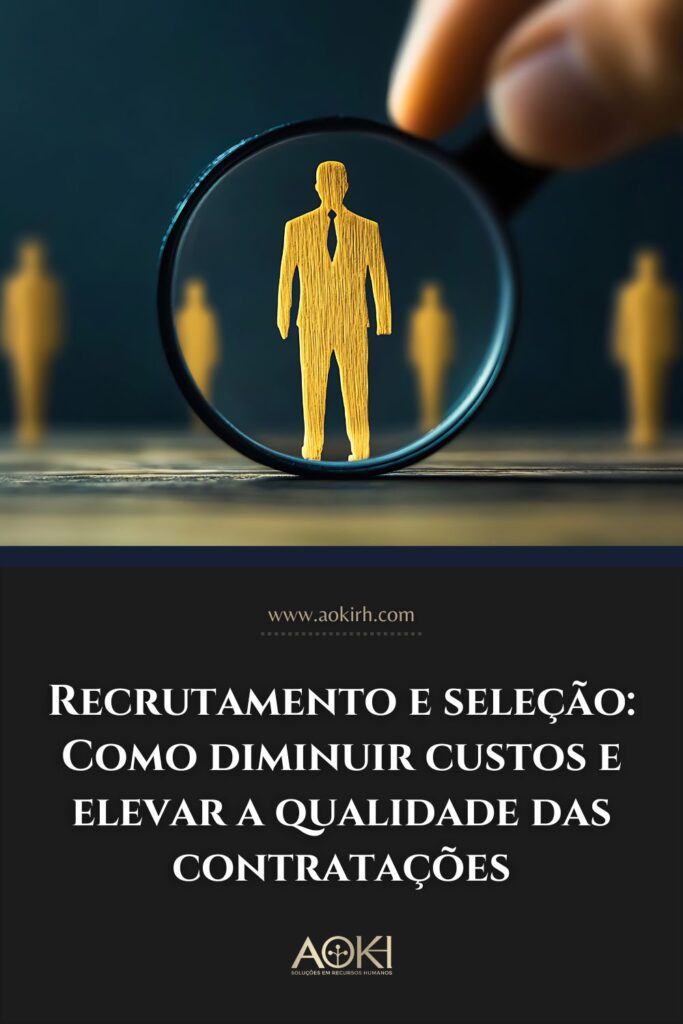 Recrutamento e seleção: Como diminuir custos e elevar a qualidade das contratações